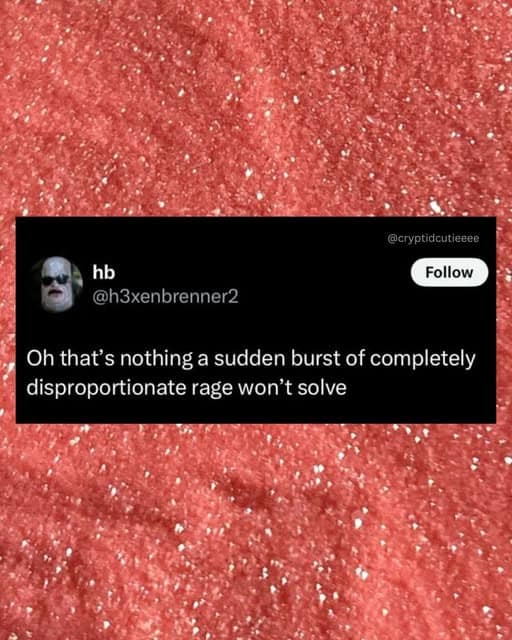 A classic meme tweet by @h3xenbrenner2 over a grainy, red-textured background stating, "Oh that’s nothing a sudden burst of completely disproportionate rage won’t solve," perfectly summarizing the internet's favorite coping mechanism.