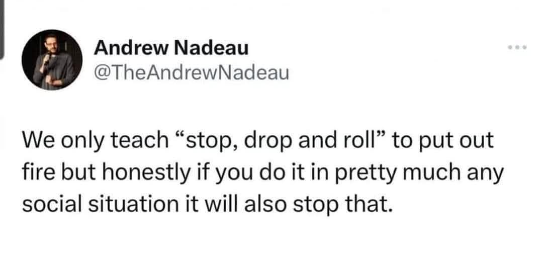 A screenshot of a funny tweet by comedian Andrew Nadeau about using the fire safety technique "stop, drop, and roll" to immediately shut down awkward social situations, trending as a classic meme.