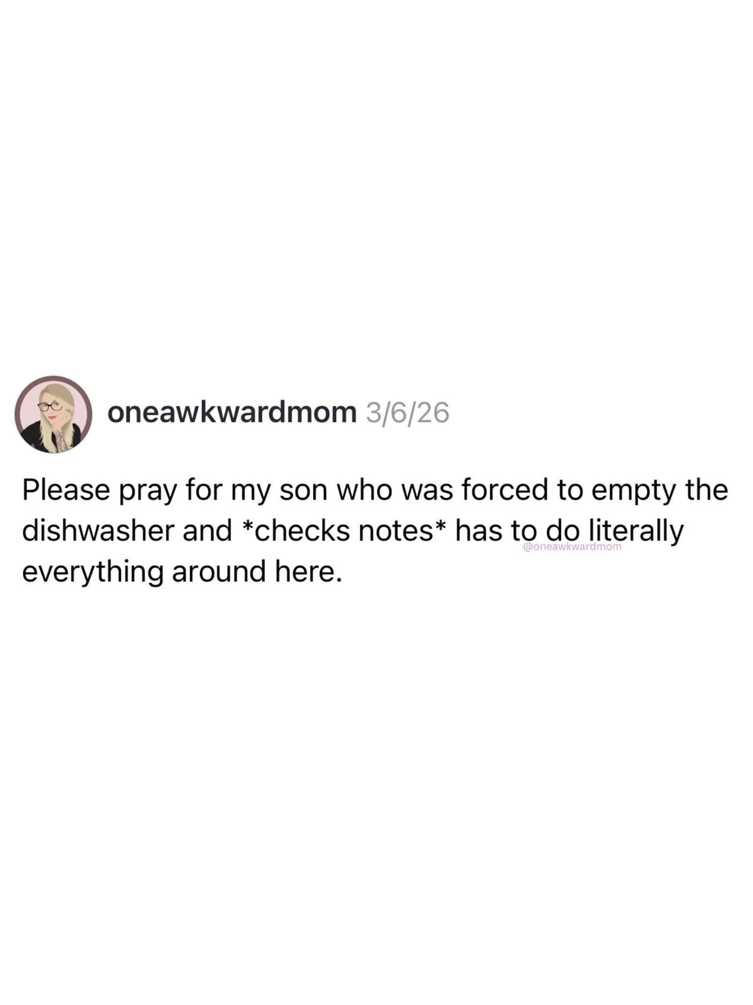 A clean text post from user oneawkwardmom sarcastically details her child’s dramatic exaggeration of household chores after being asked to empty the dishwasher, circulating as a funny modern family meme.
