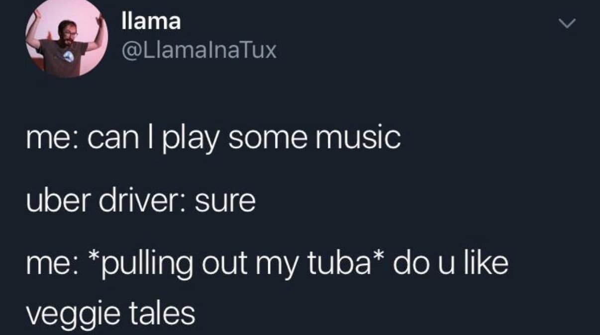 A funny tweet about an Uber ride where the passenger brings a tuba and plays VeggieTales music is one of the best memes for awkward humor.