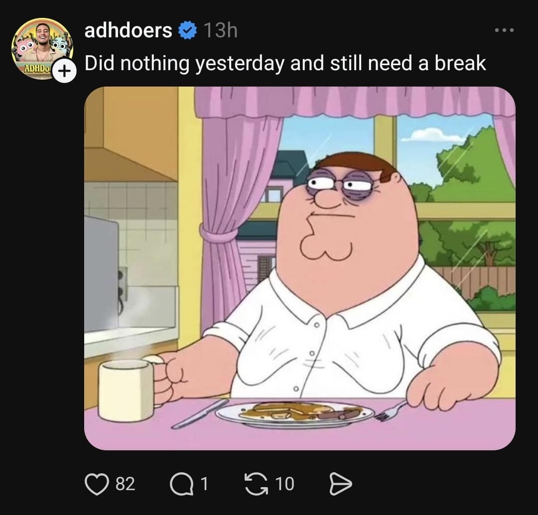 A lethargic classic meme from Family Guy showing Peter Griffin looking utterly defeated with massive dark circles under his eyes, captioned "Did nothing yesterday and still need a break."