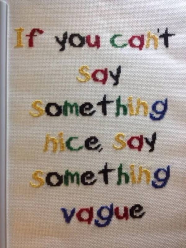 Sarcastic cross-stitch pattern that reads if you can't say something nice say something vague.