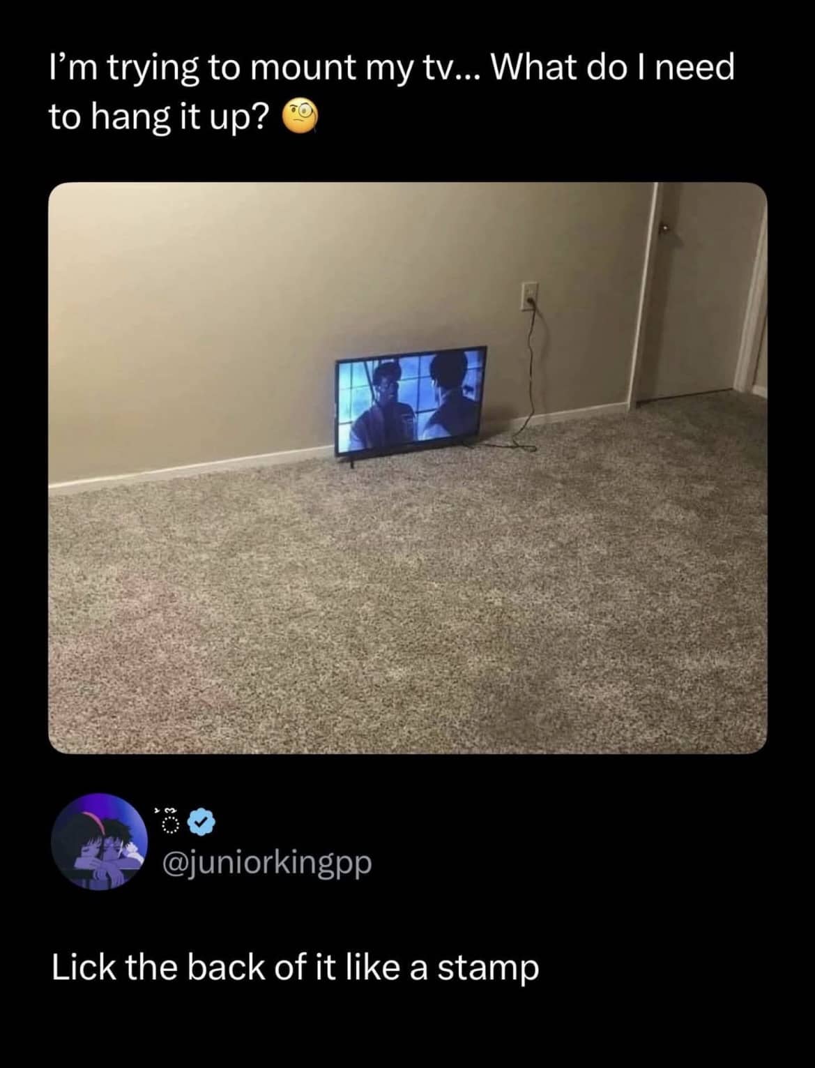 Funny internet meme depicting a television sitting on the floor with a terrible mounting advice reply.