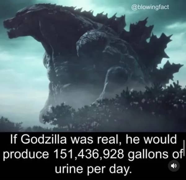 Godzilla meme stating a bizarre fictional scientific fact regarding his daily urine production.