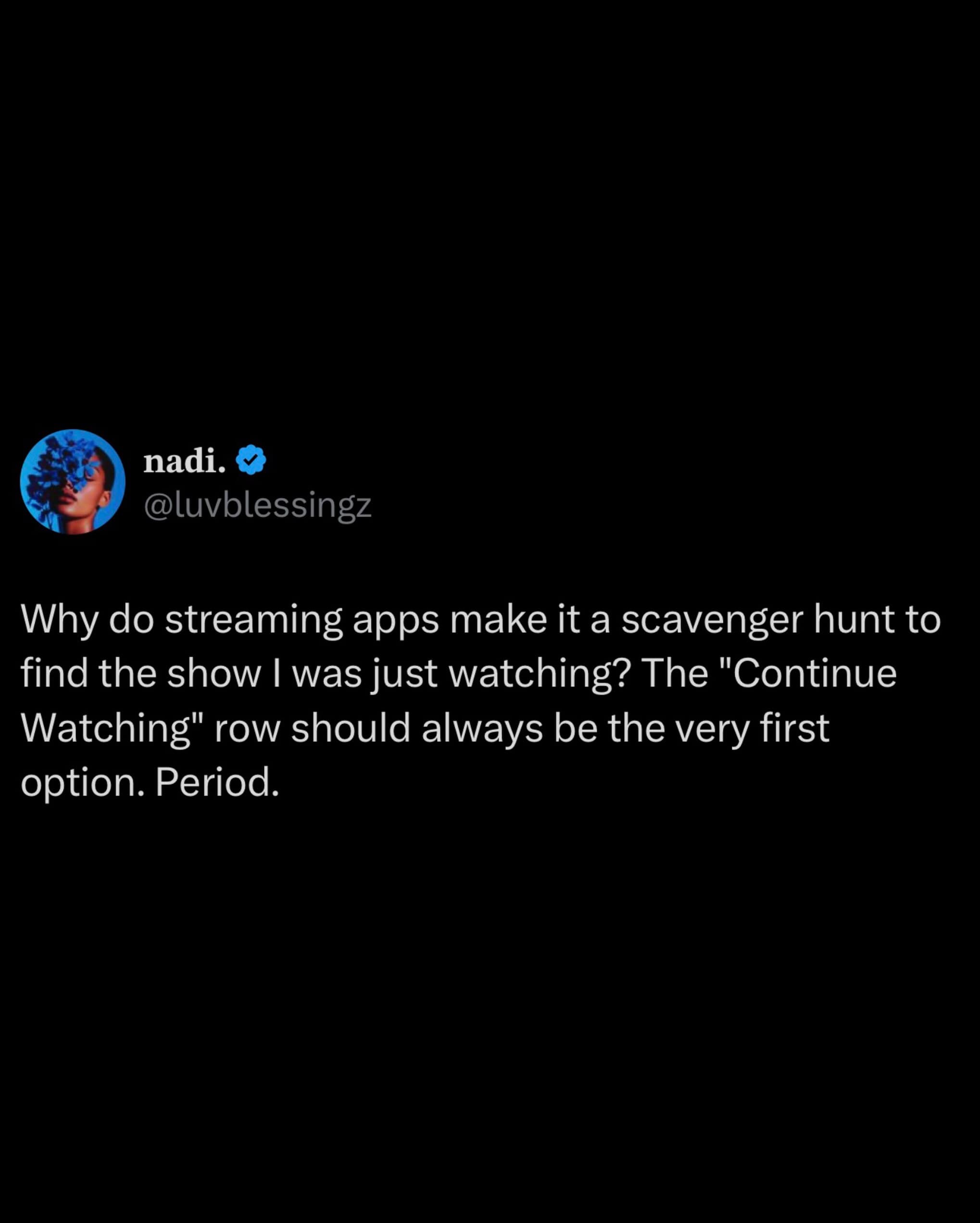 A text post displayed over a solid black background outlines deep consumer frustration regarding poor streaming app user interface layouts that actively hide the "Continue Watching" menu, featured in a current meme dump.