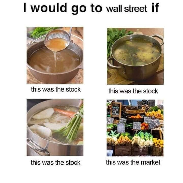 A four-panel meme dump visual explaining that the creator would only go to Wall Street if the "stocks" were delicious pots of soup and the "market" was a fresh produce stand.