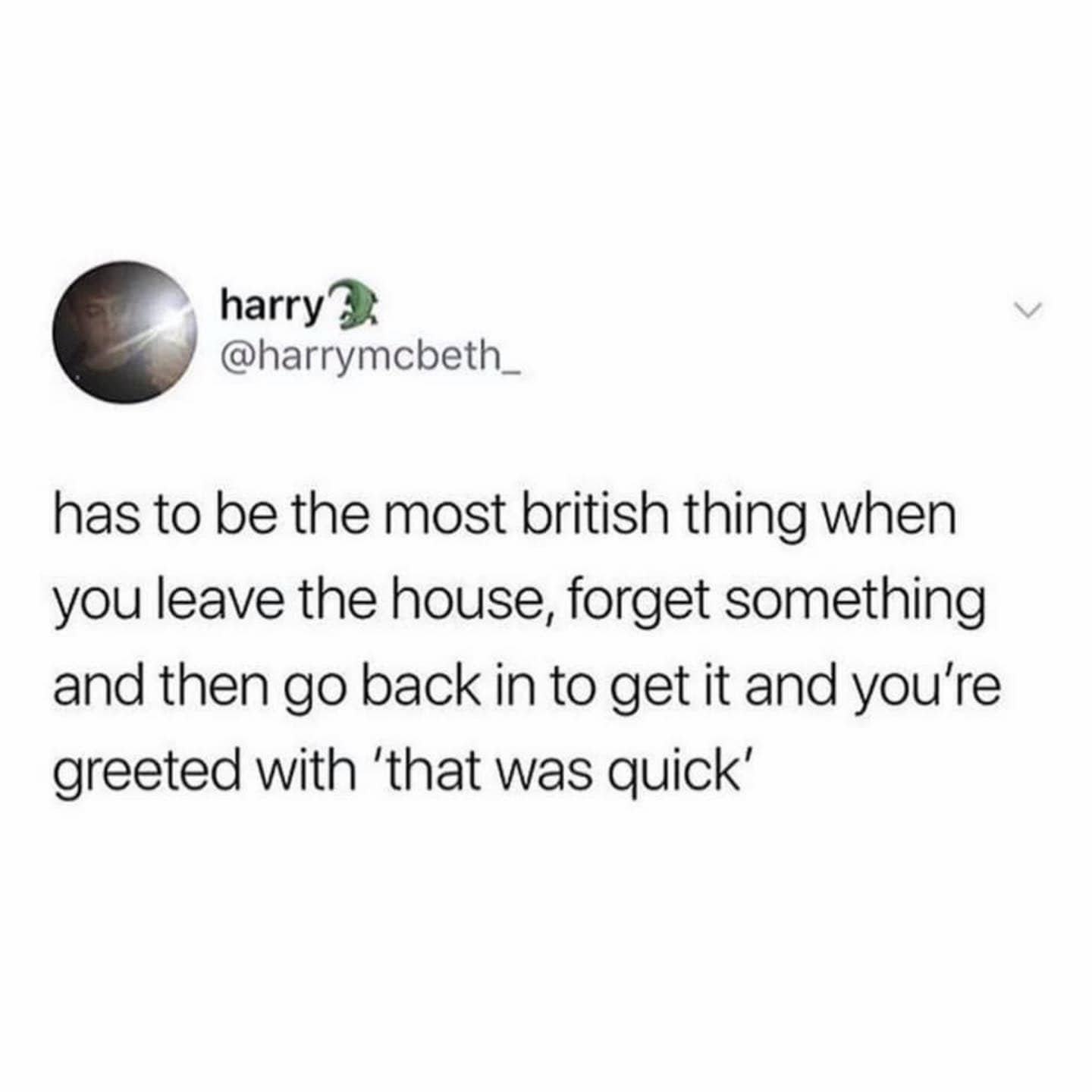 Relatable British humor tweet about the awkwardness of being told "that was quick" when forgetting an item.