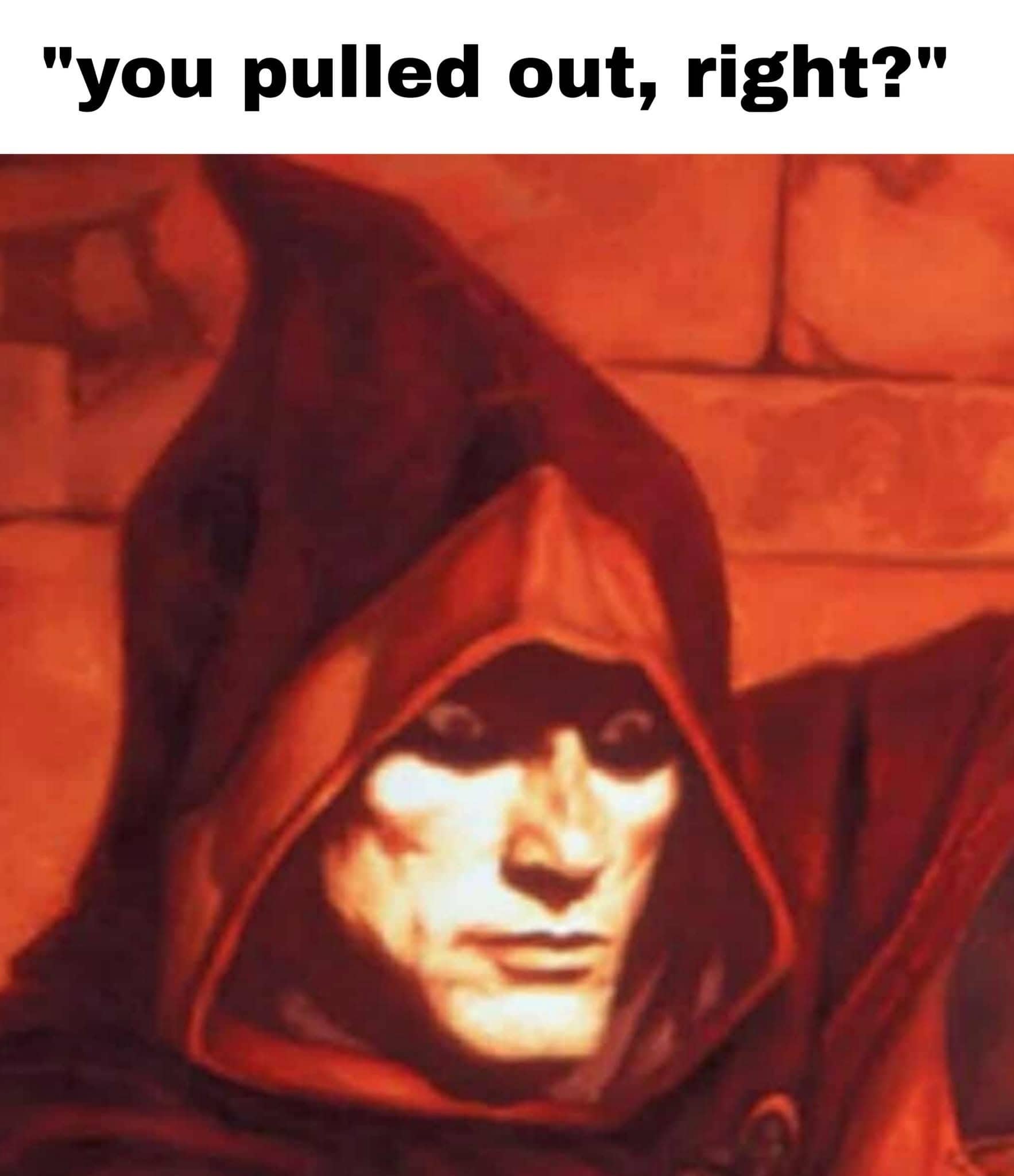 Dark humor meme featuring a hooded fantasy character with a shocked, intensely staring face.