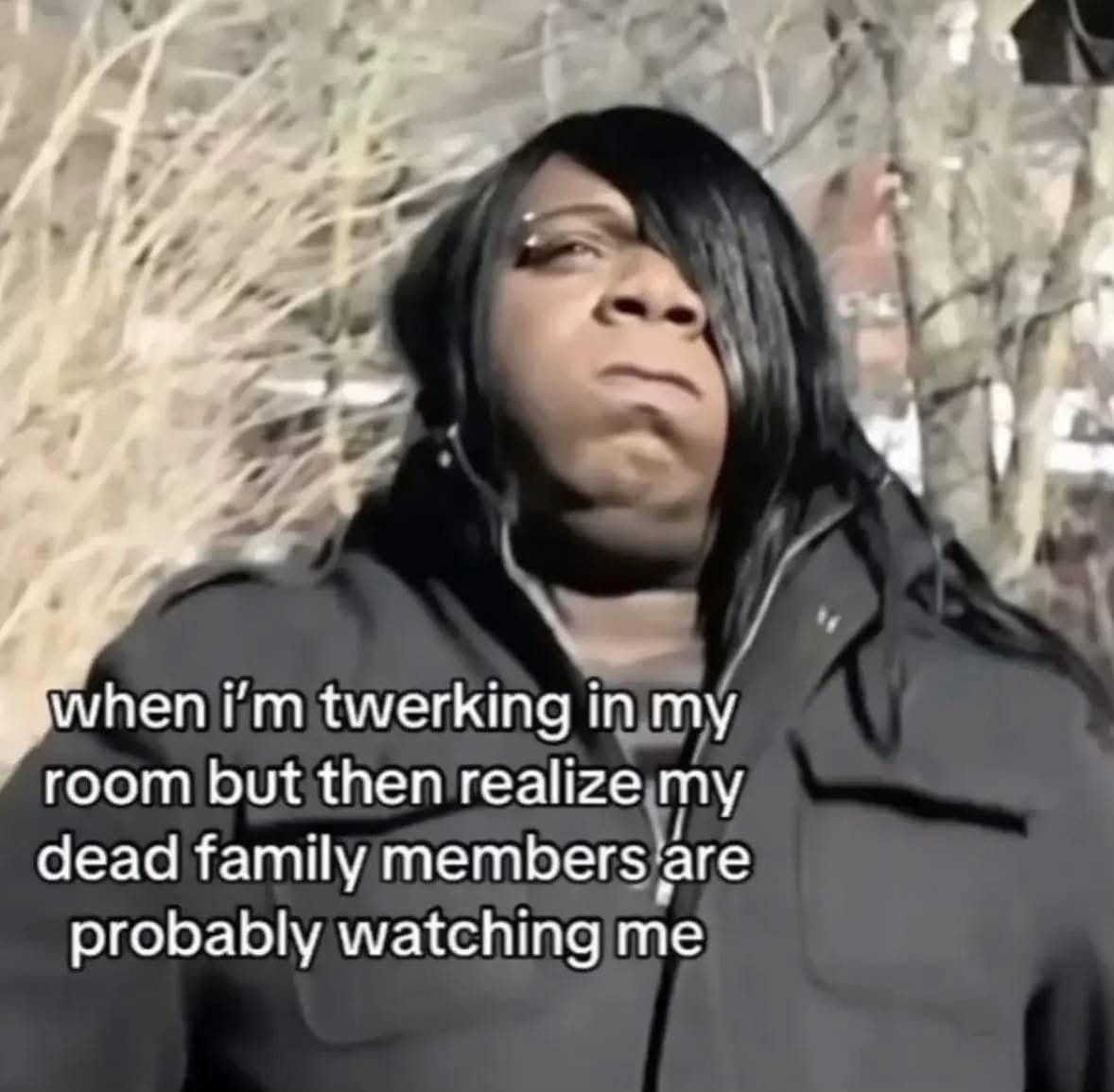 Meme with text about dancing in a room and realizing deceased family members are watching.