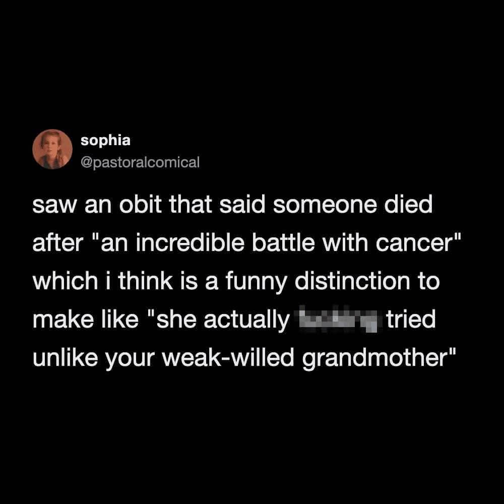 Dark comedy tweet questioning the phrase an incredible battle with cancer in an obituary.