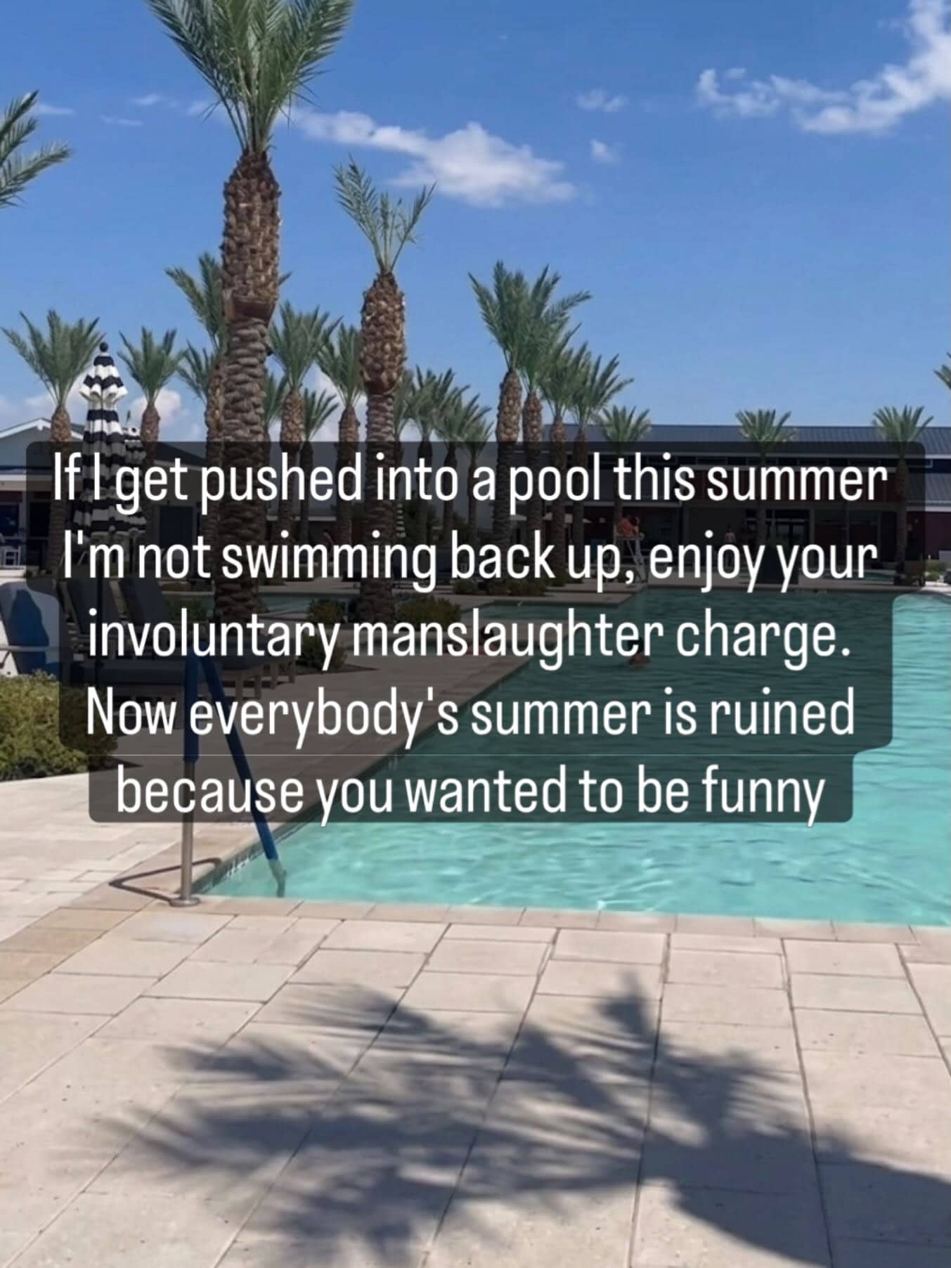 Sarcastic summer pool meme threatening an involuntary manslaughter charge if pushed into the water.