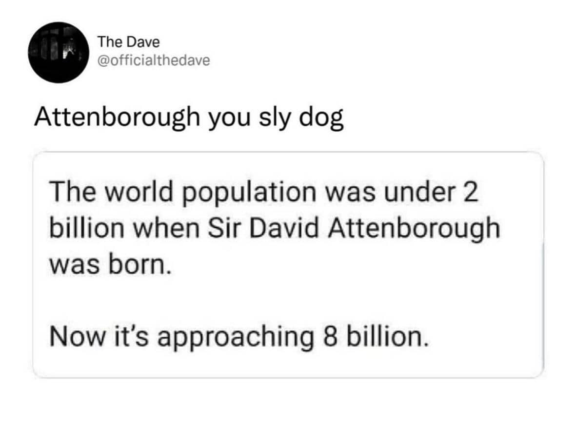 Text post joking about Sir David Attenborough being responsible for the massive increase in world population.