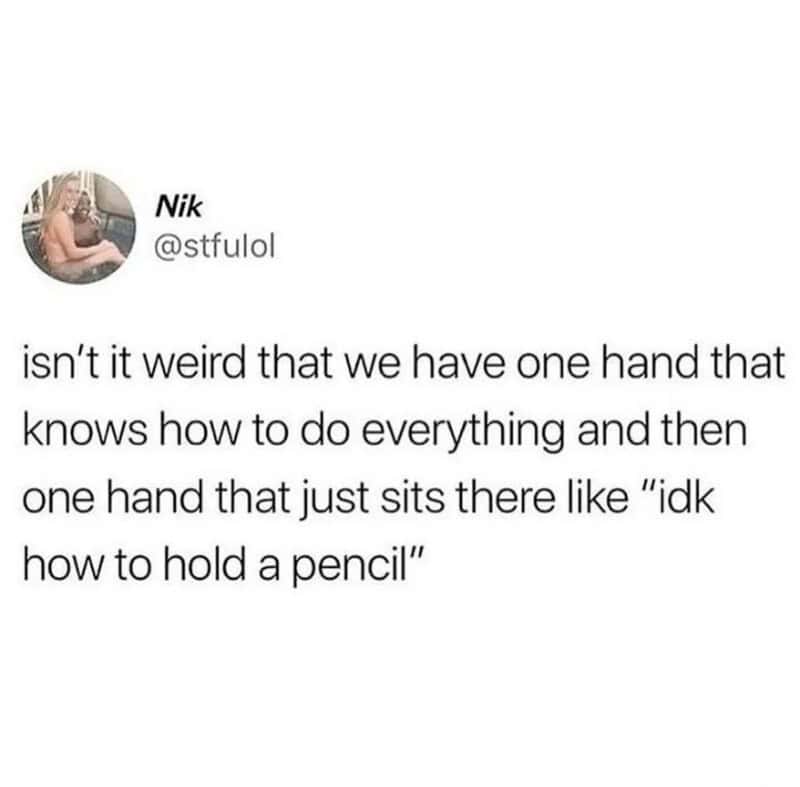 A minimalist text post by user Nik questions the absolute disparity in motor skills between a human's dominant hand and their useless, non-dominant hand, anchoring an accurate relatable meme.