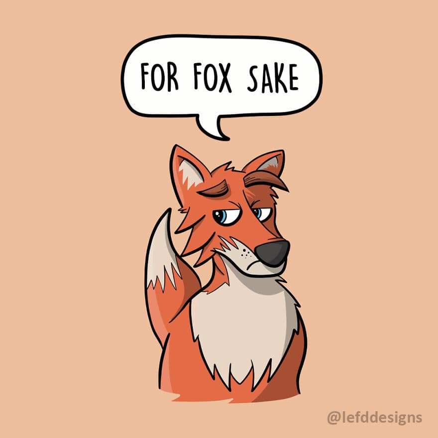 A punchy single panel comic by LefdDesigns capturing a grumpy red fox with a deadpan expression and a speech bubble that reads "FOR FOX SAKE," a clever play on the common frustrated expletive.