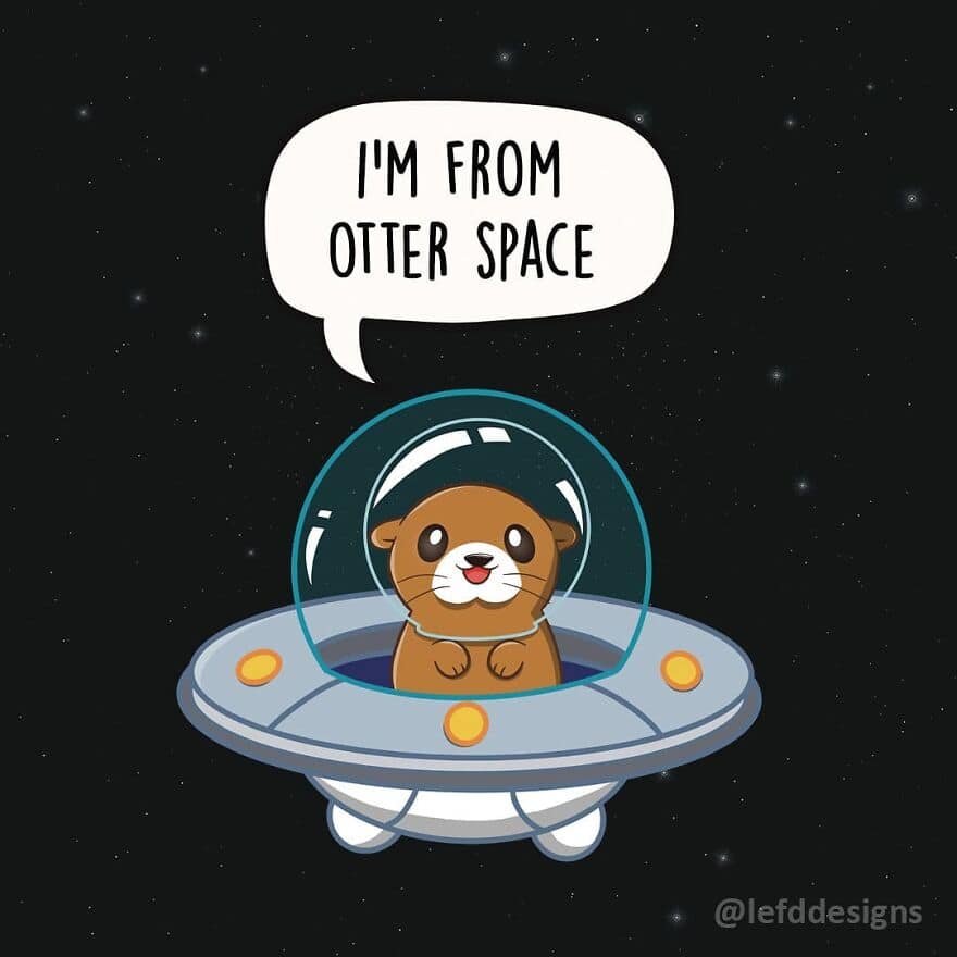 A cosmic single panel comic from LefdDesigns of an adorable brown otter piloting a silver flying saucer through the deep reaches of space, happily announcing, "I'M FROM OTTER SPACE."