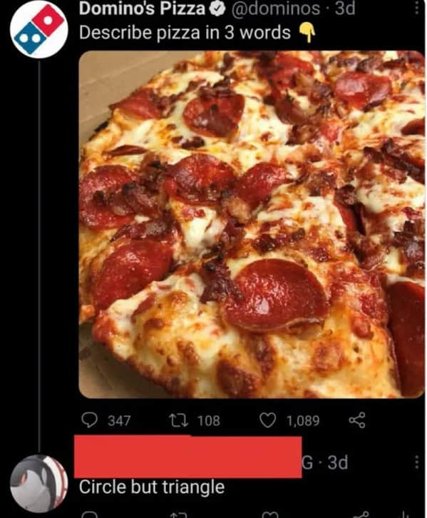 A Domino's Pizza tweet asking to describe pizza in 3 words, with the reply Circle but triangle.