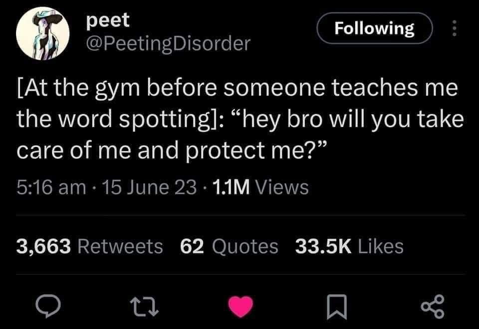 A classic meme text screenshot of a gym tweet by user peet describing a hilariously awkward linguistic misunderstanding: "[At the gym before someone teaches me the word spotting]: 'hey bro will you take care of me and protect me?'"