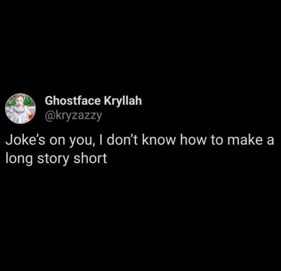 A dark-mode social media text block screenshot categorized as a classic meme capturing a humorous personal confession from user Ghostface Kryllah about conversational over-explanation.