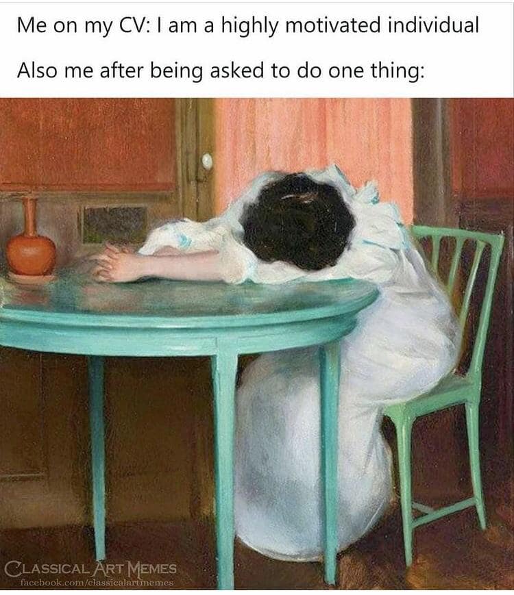 A classic meme from Classical Art Memes contrasting professional resume lies with reality, showing a historical oil painting of a woman collapsed completely face-down across a table under the caption: "Me on my CV: I am a highly motivated individual / Also me after being asked to do one thing:".