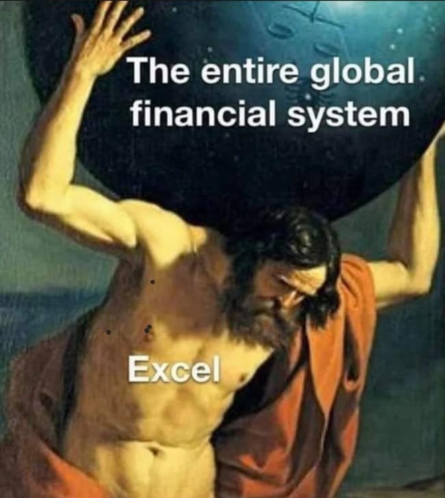 Classic painting of Atlas labeled as a classical art meme, holding a massive dark sphere titled "The entire global financial system" while his torso is labeled "Excel".