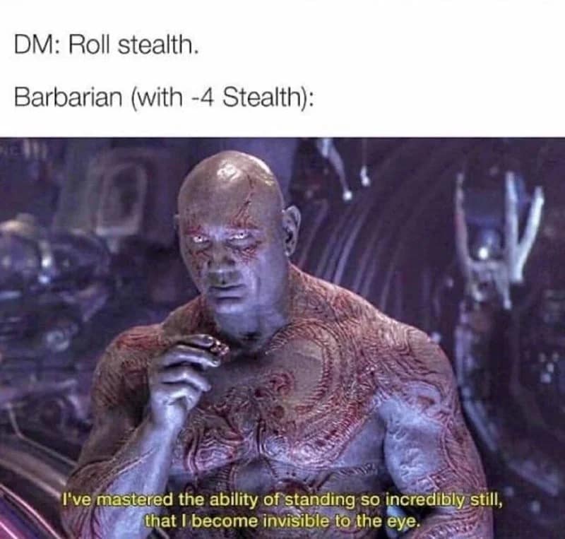 A relatable dnd meme regarding low-tier rolling modifiers features Drax the Destroyer from Guardians of the Galaxy eating a snack. The text setup notes "DM: Roll stealth. Barbarian (with -4 Stealth):", framing Drax's iconic, delusional movie quote: "I've mastered the ability of standing so incredibly still, that I become invisible to the eye."