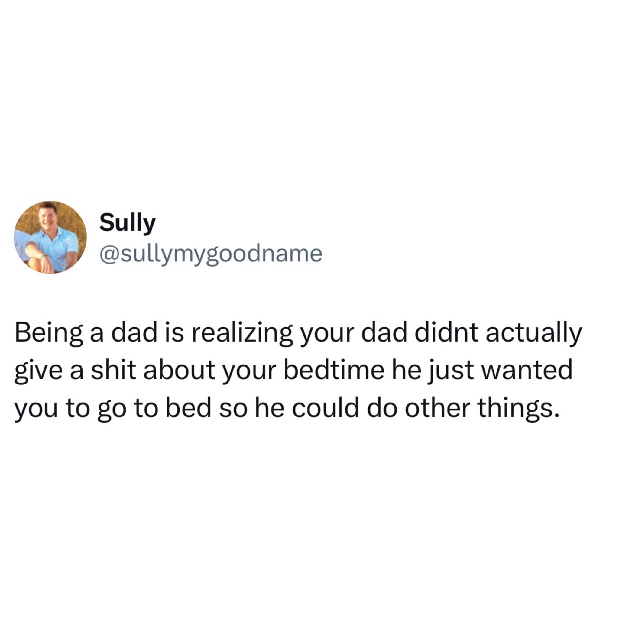 Relatable parenting tweet about realizing your father just wanted you to sleep so he could have free time.