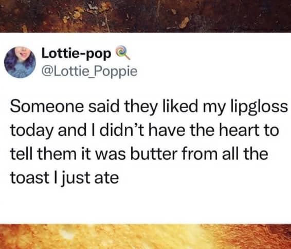 Social media tweet admitting to tricking someone into thinking breakfast butter was high-quality lipgloss.