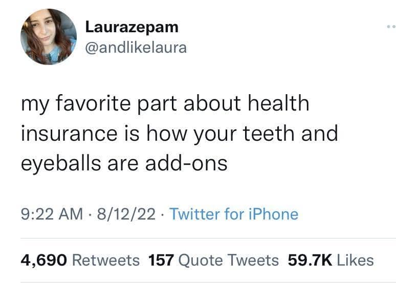 Twitter post joke about health insurance treats teeth and eyeballs as optional add ons.