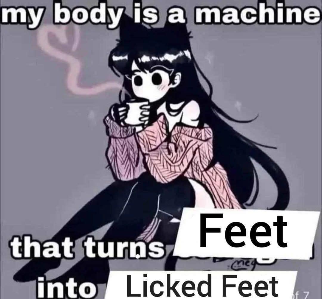 Part of a series of unhinged internet memes, displaying an anime girl with cat ears sipping from a coffee mug under a bold text block that reads: "my body is a machine that turns Feet into Licked Feet."