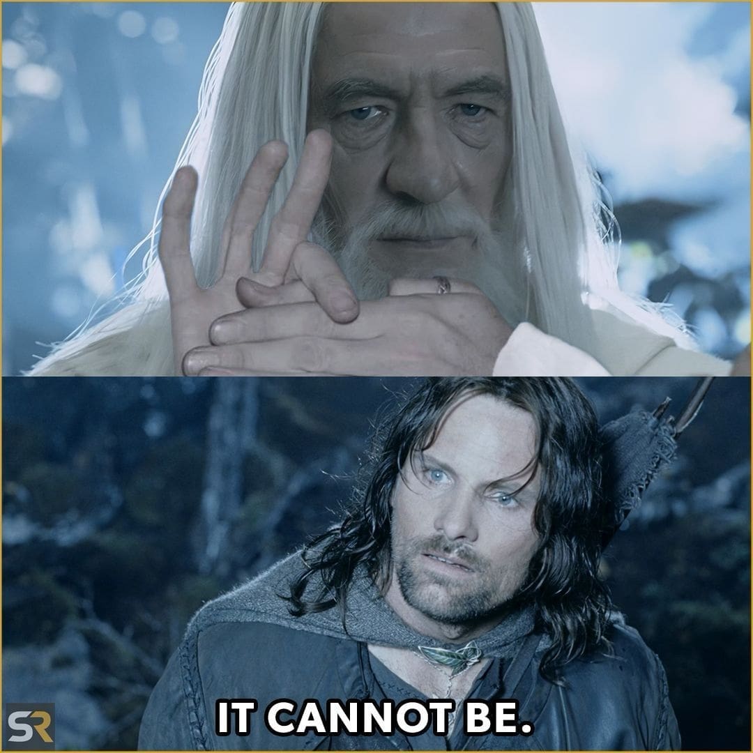 A movie-themed addition to viral memes featuring a two-panel split from The Lord of the Rings, where the top panel shows Gandalf the White making a weirdly complex hand gesture, and the bottom panel shows Aragorn looking deeply traumatized with the text subtitle: "IT CANNOT BE."