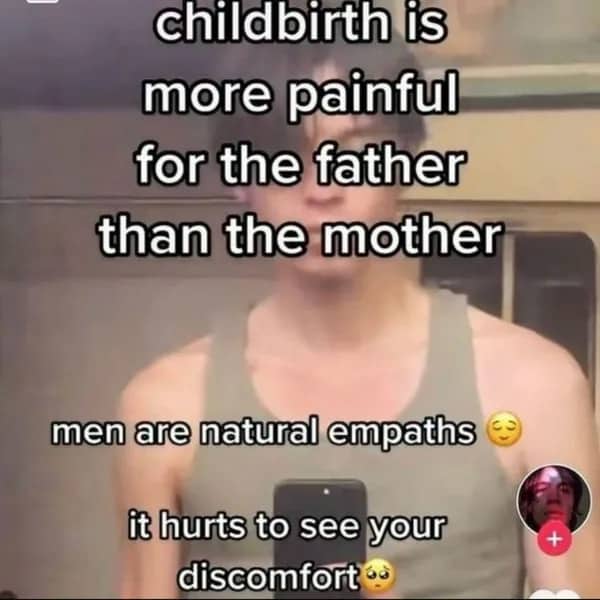 Blurred selfie text meme claiming childbirth is more painful for fathers than mothers.
