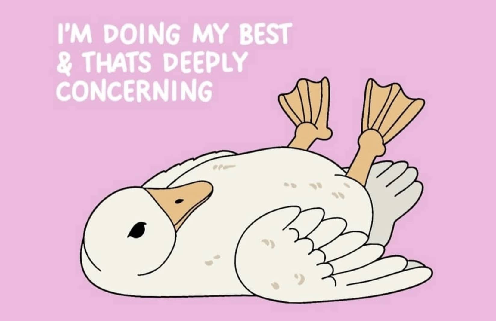 Cartoon duck lying on its back with text reading I'm doing my best and thats deeply concerning.
