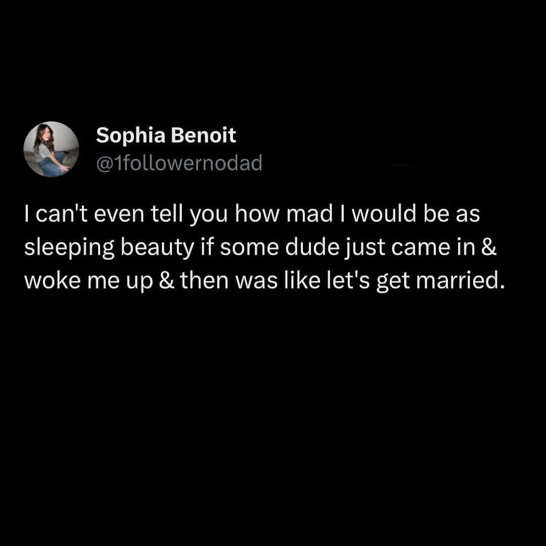 This hilarious classic meme features a text tweet by Sophia Benoit joking about how mad Sleeping Beauty would be to wake up to a marriage proposal.
