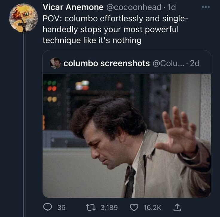 Closing out the batch, this classic meme showcases a screenshot of an X post by user Vicar Anemone (@cocoonhead) praising an iconic TV detective. The text reads, "POV: columbo effortlessly and single-handedly stops your most powerful technique like it's nothing," above a screenshot from Columbo showing Lieutenant Columbo raising his palm forward in a calm blocking gesture.
