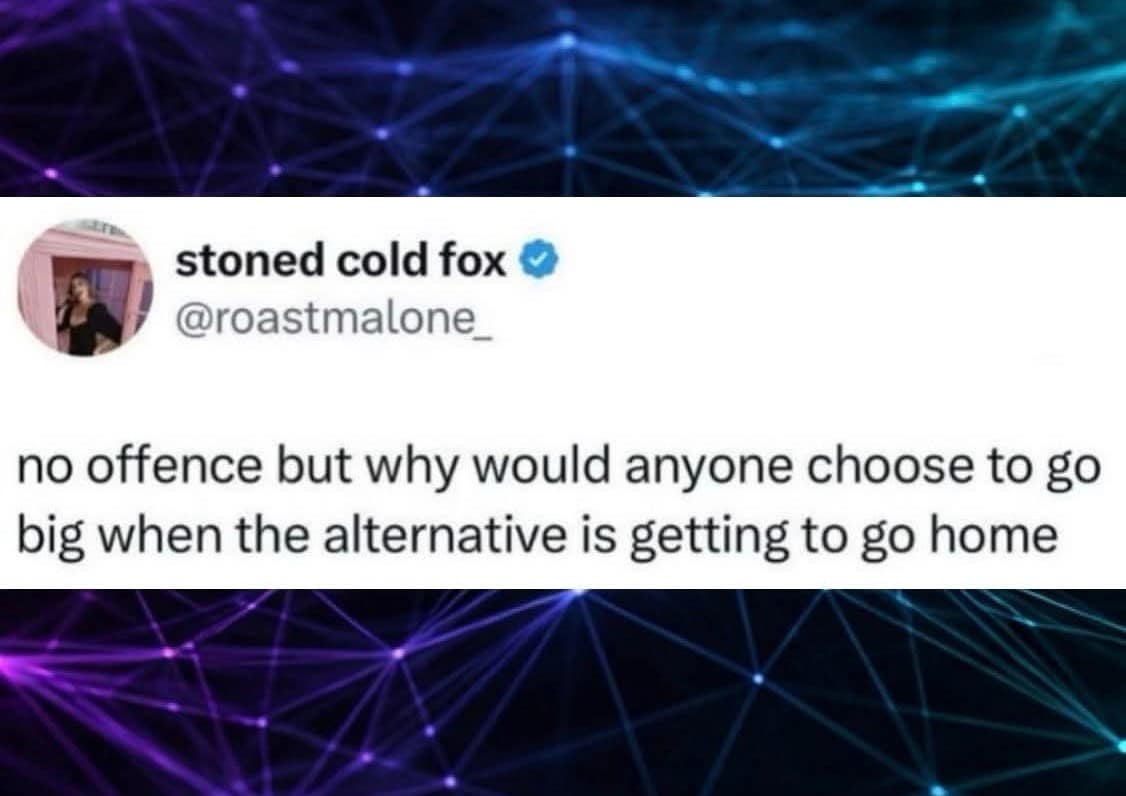 This philosophical old meme format presents a dark mode screenshot of a tweet from user stoned cold fox (@roastmalone_) challenging motivational quotes. The message reads: "no offence but why would anyone choose to go big when the alternative is getting to go home."