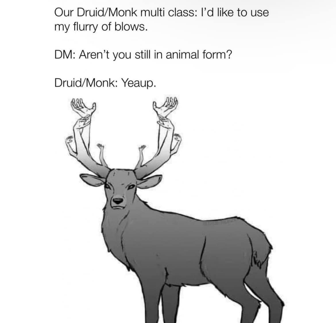 This surreal d&d meme perfectly visualizes the mechanical chaos of high-concept character multi-classing. The line-art drawing depicts a standard grey forest stag, but its antlers are entirely composed of multiple human arms branching out and flexing, illustrating a textual dialogue between a DM and a Druid/Monk multi-class player who insists on executing an unhinged "flurry of blows" while still wild-shaped in animal form.