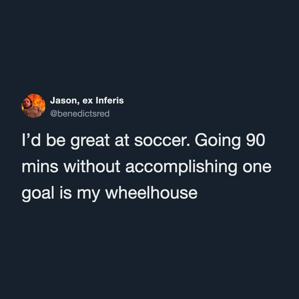 Funny memes tweet comparing working for ninety minutes without achieving goals to playing soccer.