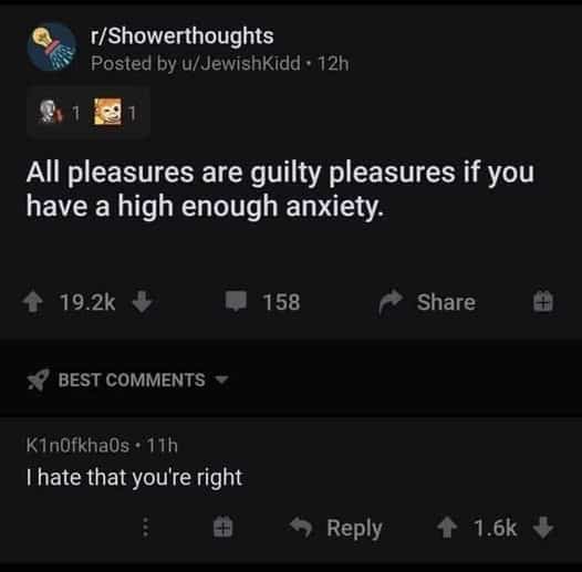Funny relatable Reddit screenshot meme stating that high anxiety turns all standard pleasures into guilty pleasures.