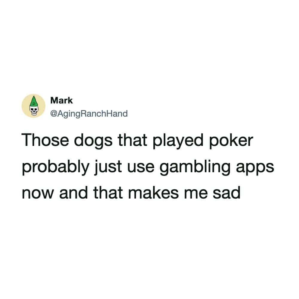 Funny memes text post humorously lamenting classic poker dogs switching to modern online gambling apps.