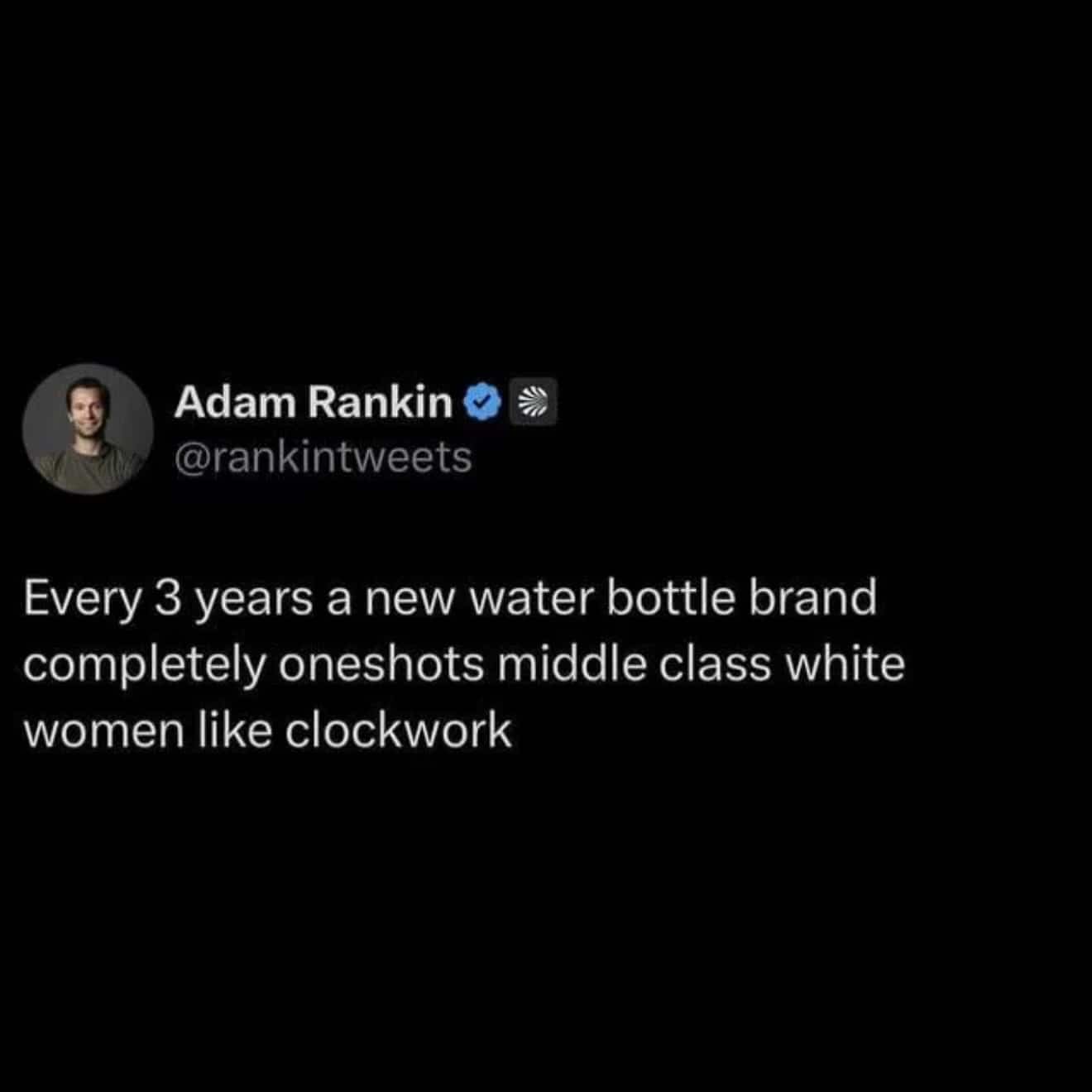 Funny text tweet meme noting how a new water bottle trend captures middle class women every three years.