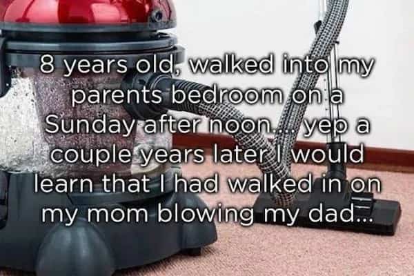 Funny text meme about a childhood realization over a vacuum cleaner background while walking in on parents.