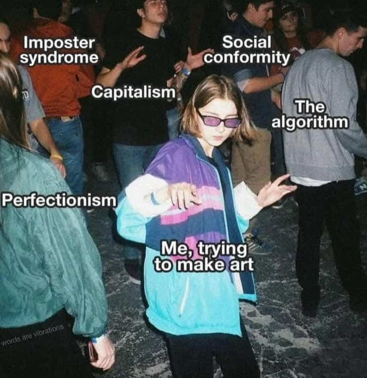Funny creative artist meme showing someone dancing surrounded by imposter syndrome and algorithm labels.