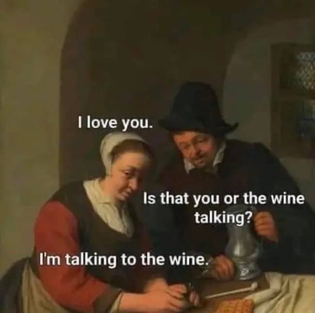 Classical art painting meme with text dialogue about talking directly to a pitcher of wine.