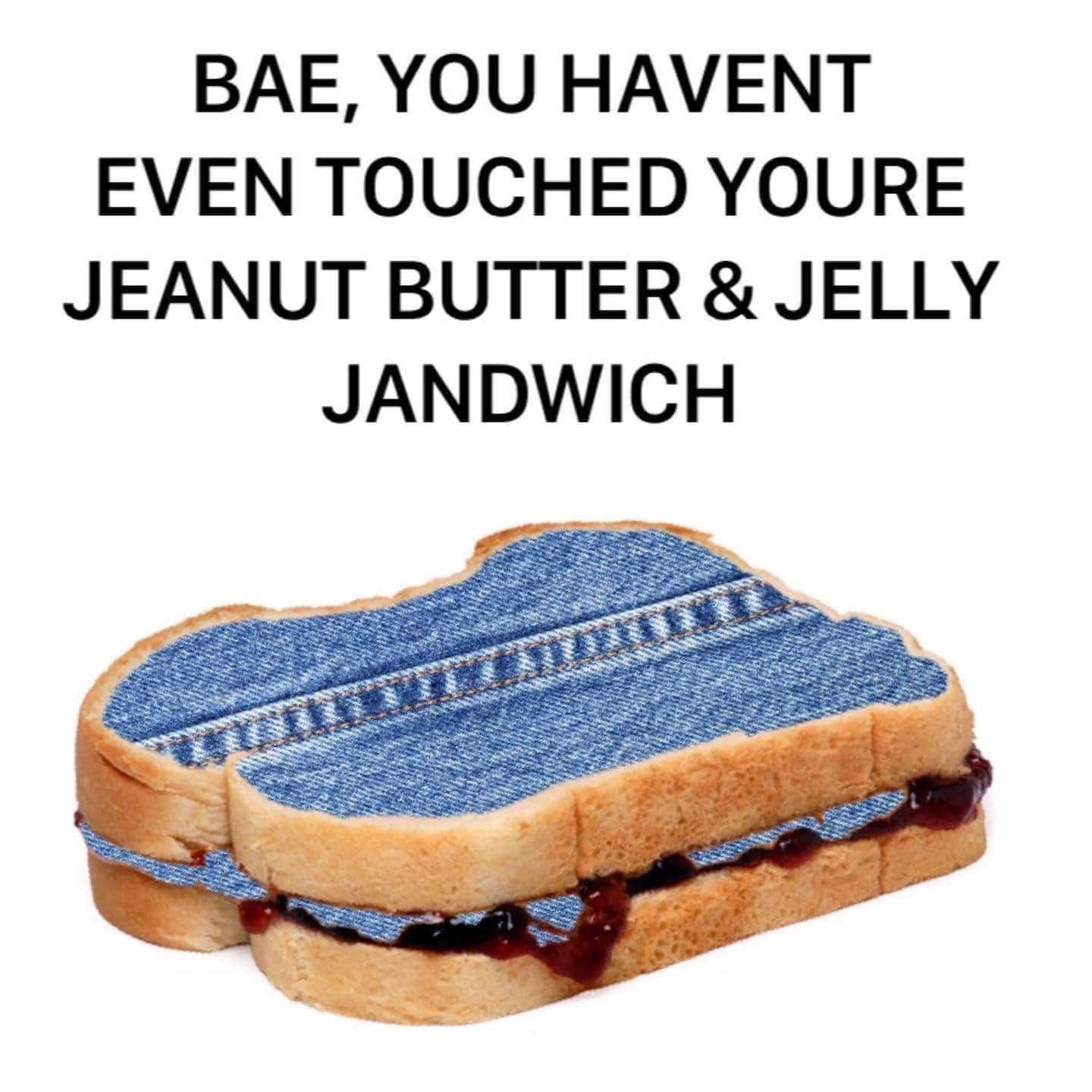 A cursed food creation in this meme dump depicting a peanut butter and jelly sandwich made with denim fabric bread crusts, titled a "Jeanut Butter and Jelly Jandwich."