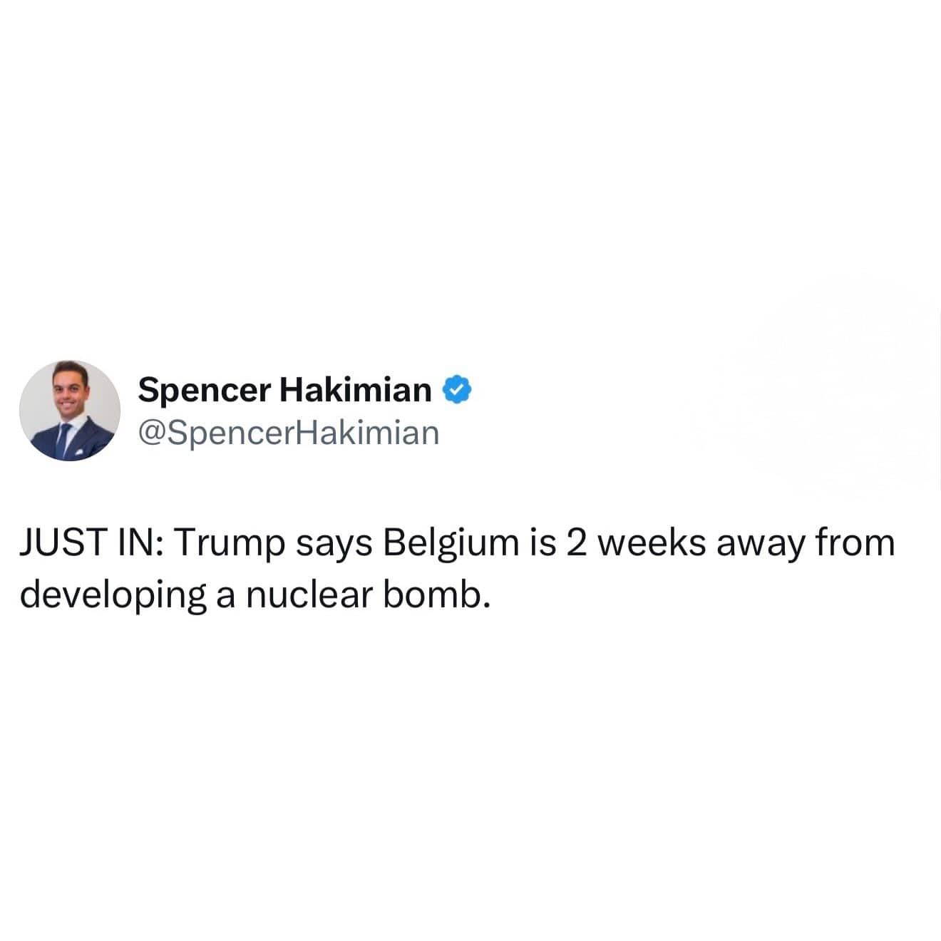 Tweet by Spencer Hakimian stating Trump says Belgium is two weeks away from developing nuclear bomb.