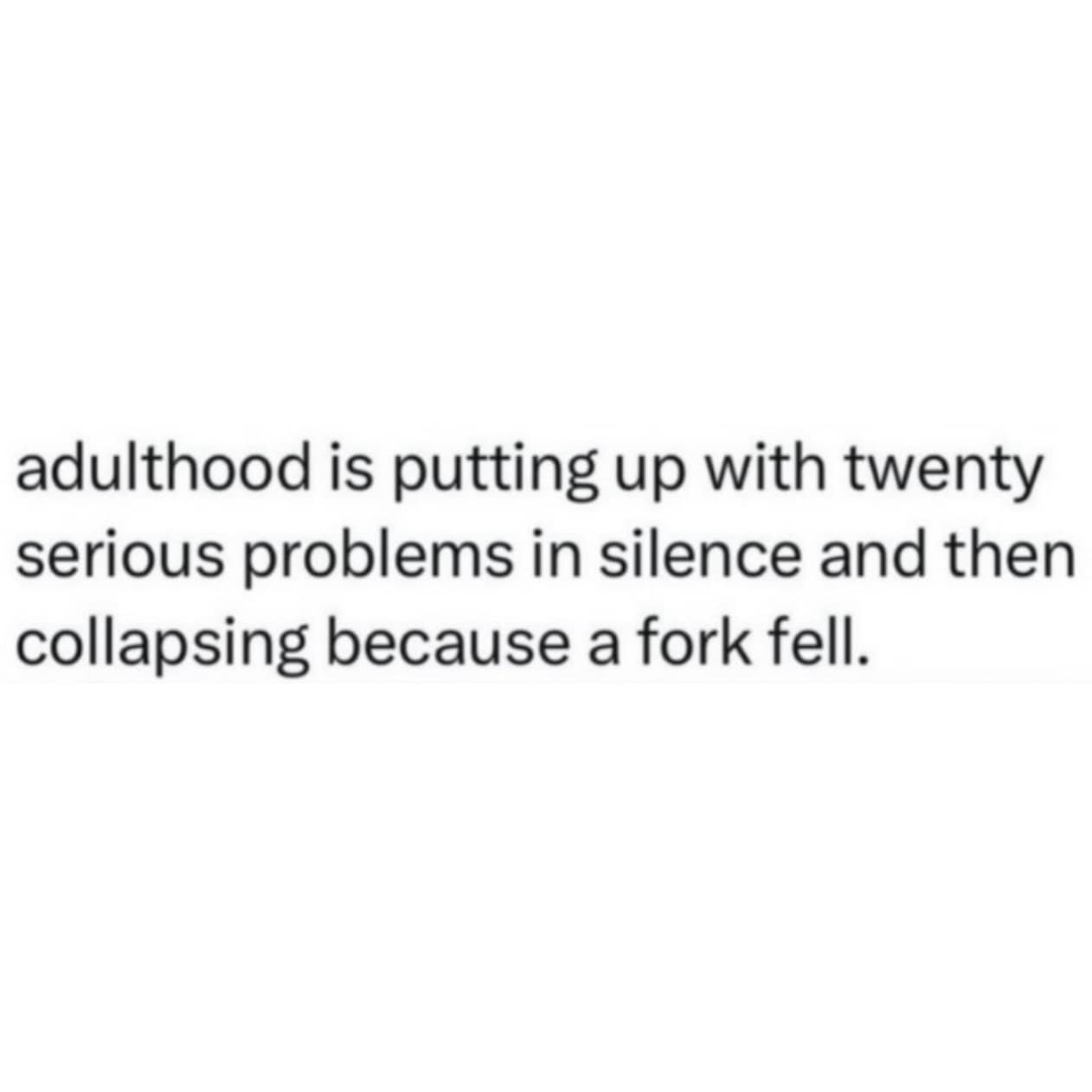 Text post defining adulthood as staying silent through serious problems but collapsing over a dropped fork.