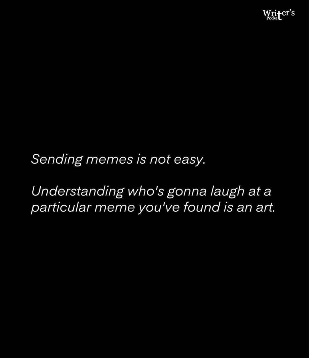 Black text meme image about the art of sending memes to specific friends.