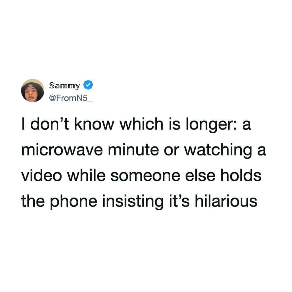 Funny tweet comparing a long microwave minute to watching a video on someone else's phone.