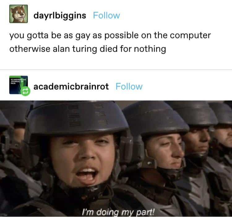 Starship Troopers I'm doing my part meme reacting to a joke about Alan Turing.
