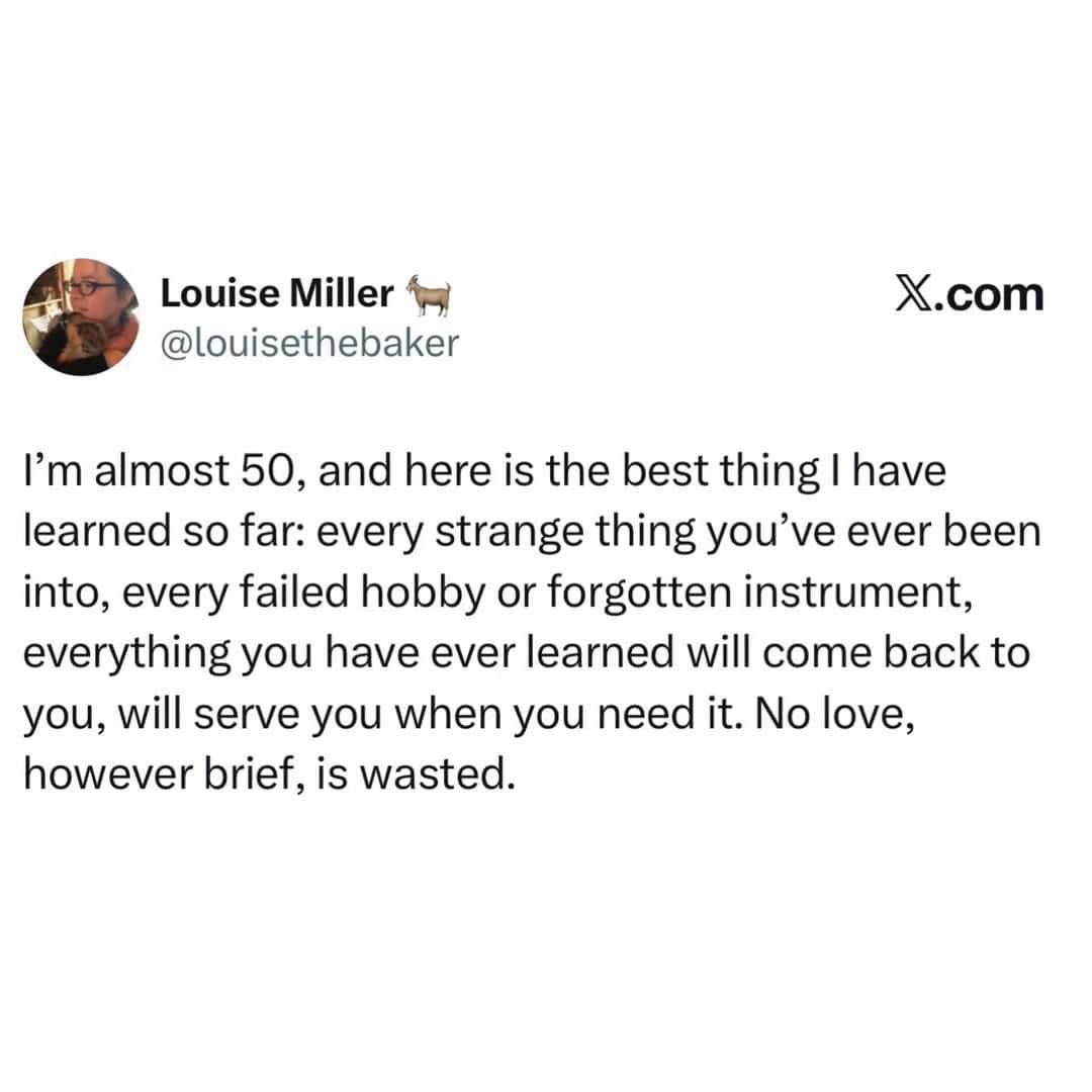 Wholesome social media post reflecting on how life lessons and failed hobbies are never wasted.